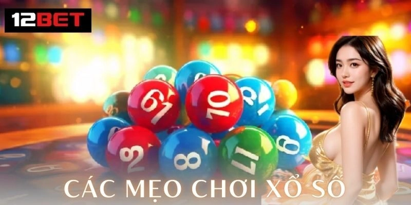 Bí quyết tăng cơ hội trúng với các mẹo chơi xổ số 2026 Chiến thuật và cách chơi các mẹo chơi xổ số hiệu quả