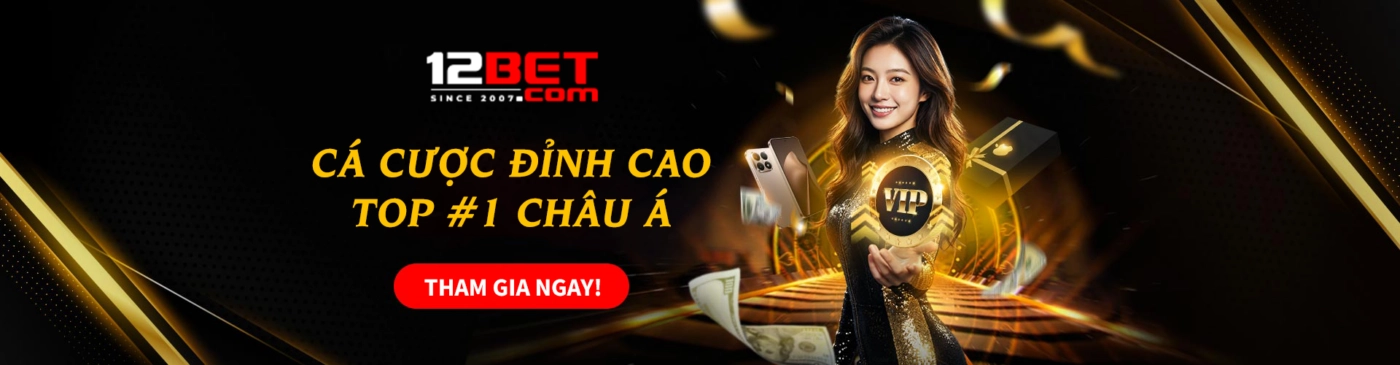 12BET - Cá Cược Đỉnh Cao Top 1 Châu Á